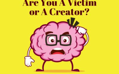Are You A Victim or A Creator?