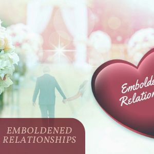 Emboldened Relationships